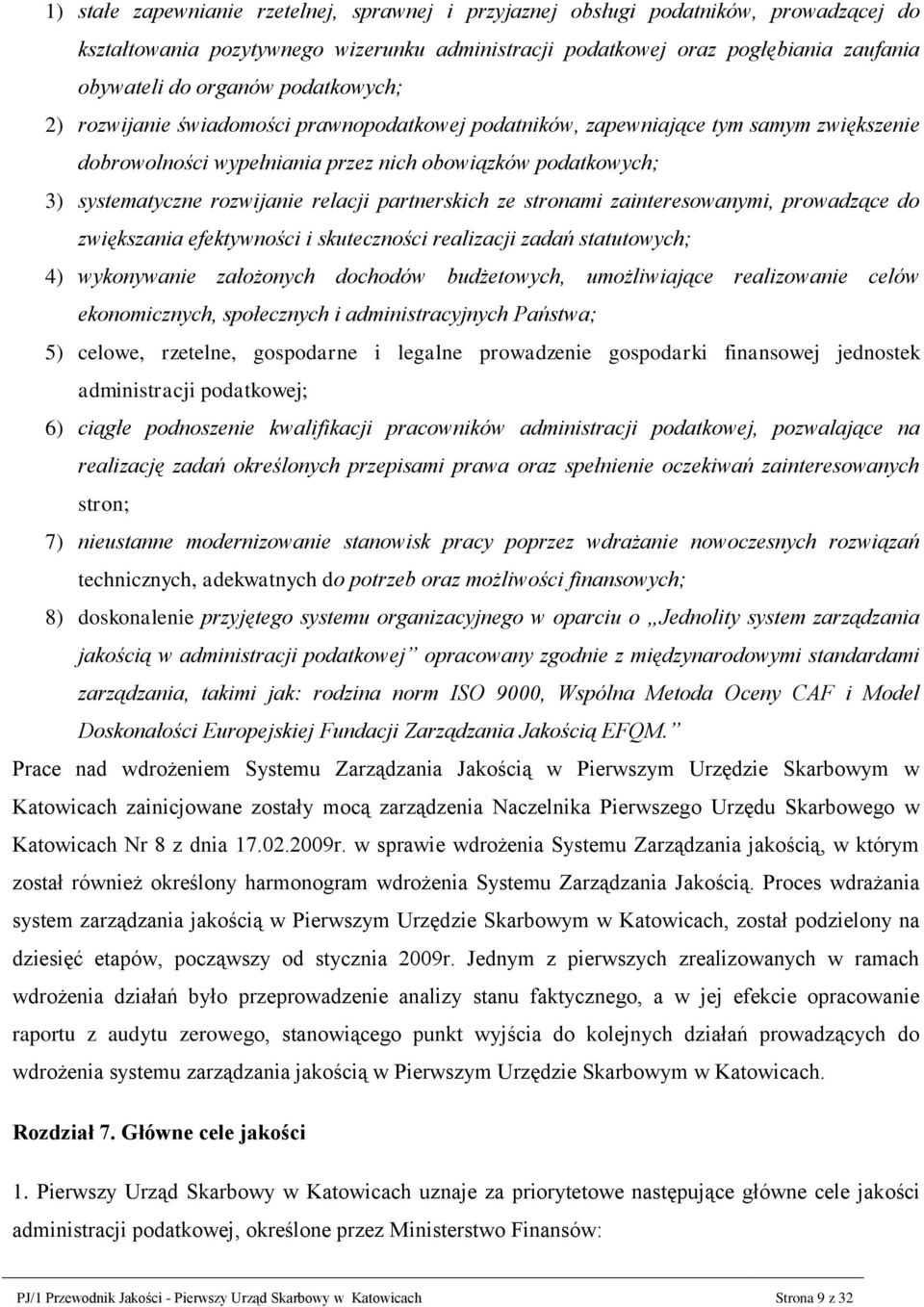 partnerskich ze stronami zainteresowanymi, prowadzące do zwiększania efektywności i skuteczności realizacji zadań statutowych; 4) wykonywanie założonych dochodów budżetowych, umożliwiające