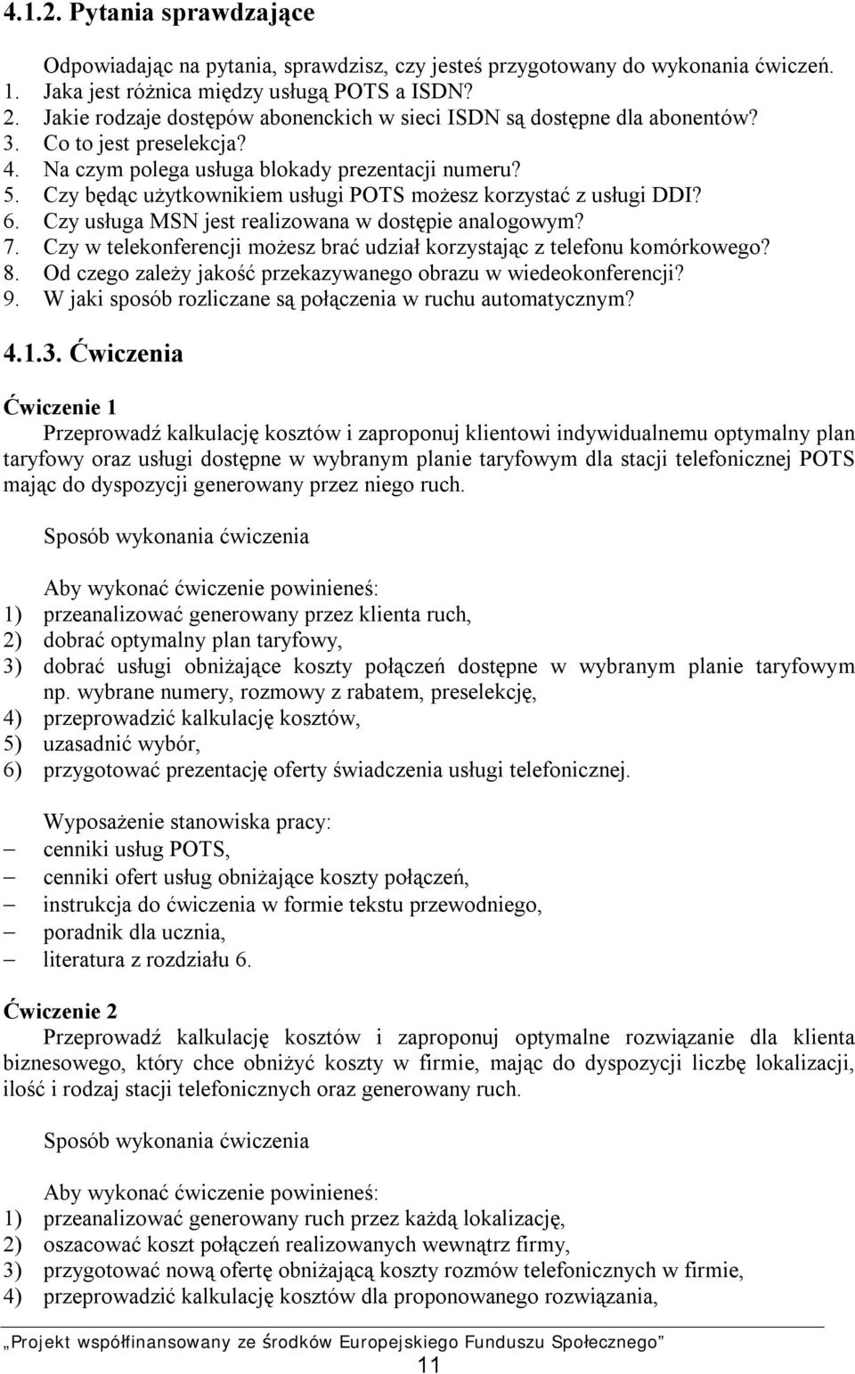 Czy będąc użytkownikiem usługi POTS możesz korzystać z usługi DDI? 6. Czy usługa MSN jest realizowana w dostępie analogowym? 7.