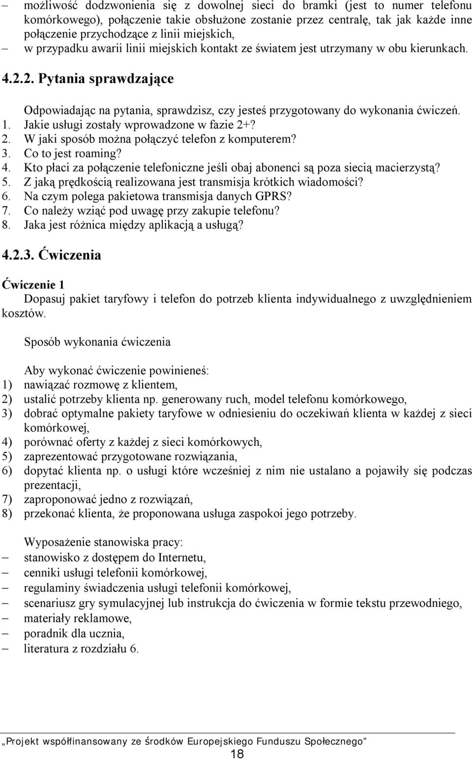 2. Pytania sprawdzające Odpowiadając na pytania, sprawdzisz, czy jesteś przygotowany do wykonania ćwiczeń. 1. Jakie usługi zostały wprowadzone w fazie 2+