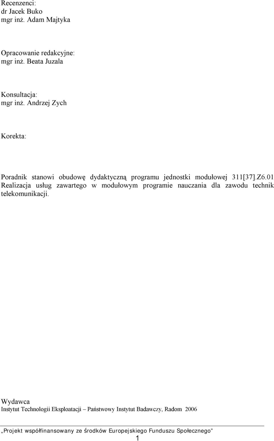 Andrzej Zych Korekta: Poradnik stanowi obudowę dydaktyczną programu jednostki modułowej 311[37].Z6.