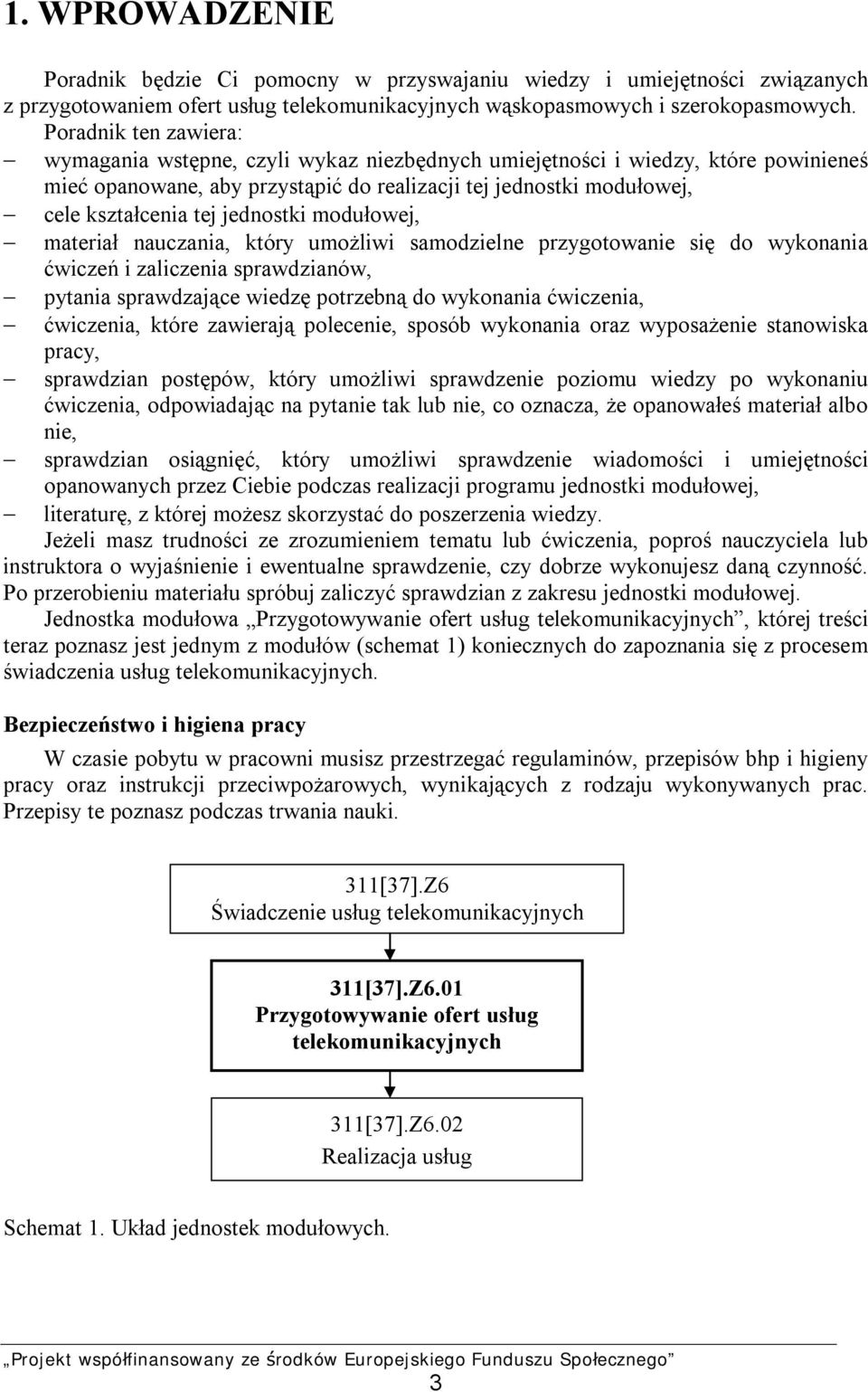 jednostki modułowej, materiał nauczania, który umożliwi samodzielne przygotowanie się do wykonania ćwiczeń i zaliczenia sprawdzianów, pytania sprawdzające wiedzę potrzebną do wykonania ćwiczenia,