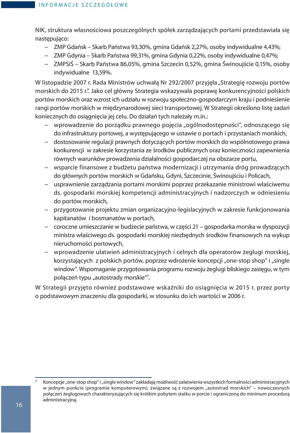 13,59%. W listopadzie 2007 r. Rada Ministrów uchwałą Nr 292/2007 przyjęła Strategię rozwoju portów morskich do 2015 r.