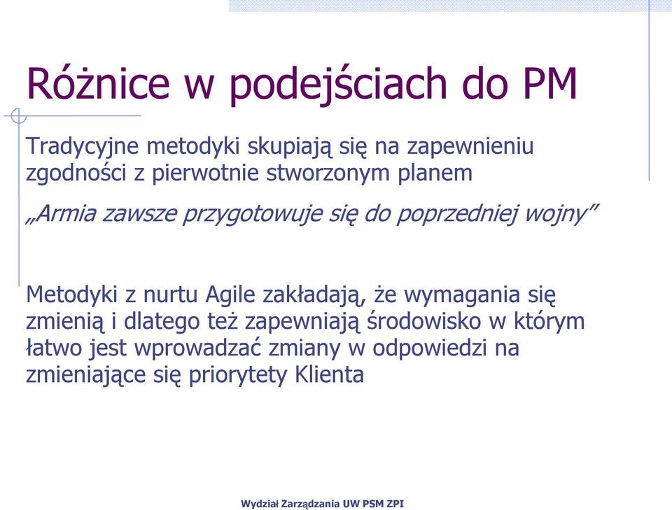 Metodyki z nurtu Agile zakładają, Ŝe wymagania się zmienią i dlatego teŝ zapewniają