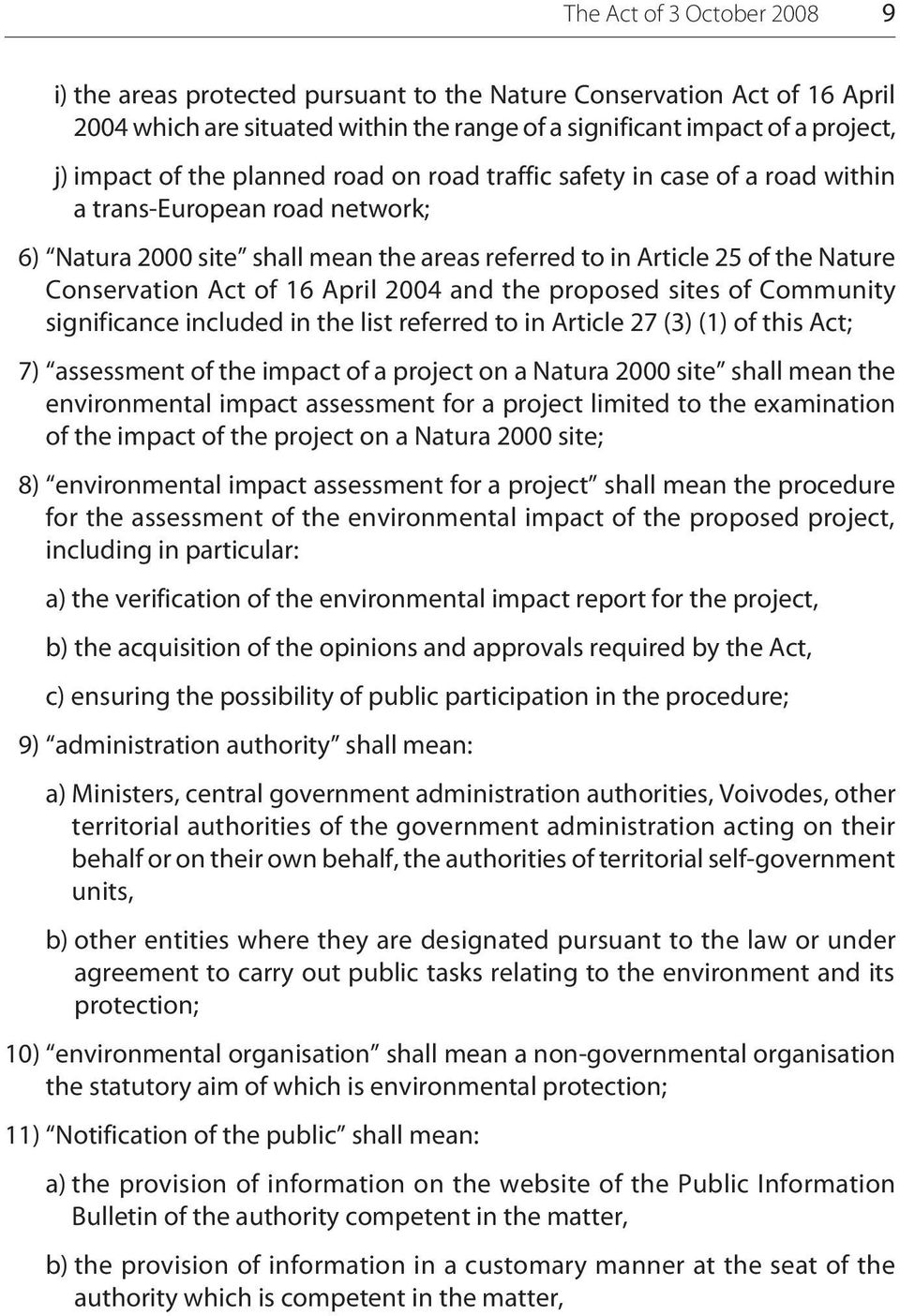 April 2004 and the proposed sites of Community significance included in the list referred to in Article 27 (3) (1) of this Act; 7) assessment of the impact of a project on a Natura 2000 site shall