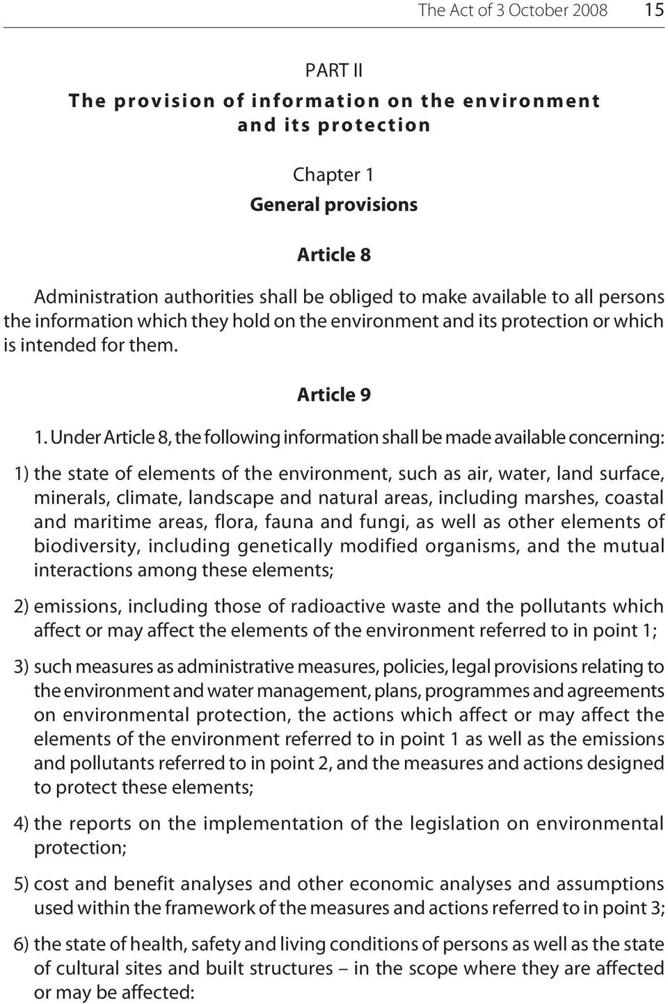 Under Article 8, the following information shall be made available concerning: 1) the state of elements of the environment, such as air, water, land surface, minerals, climate, landscape and natural