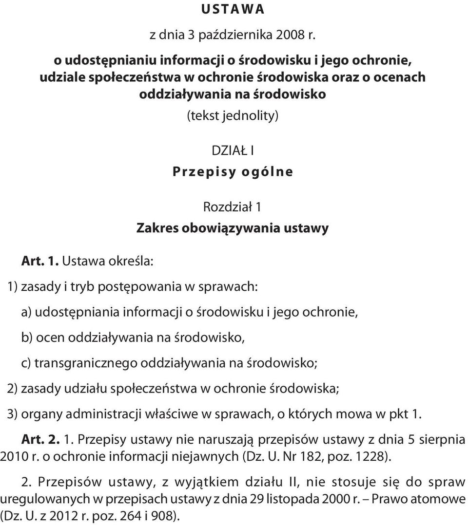 ocen oddziaływania na środowisko, c) transgranicznego oddziaływania na środowisko; 2) zasady udziału społeczeństwa w ochronie środowiska; 3) organy administracji właściwe w sprawach, o których mowa w