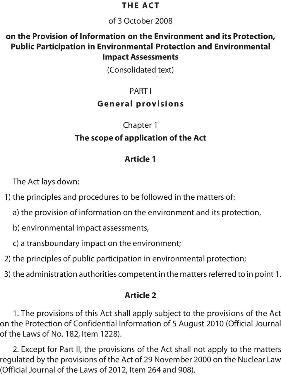 information on the environment and its protection, b) environmental impact assessments, c) a transboundary impact on the environment; 2) the principles of public participation in environmental