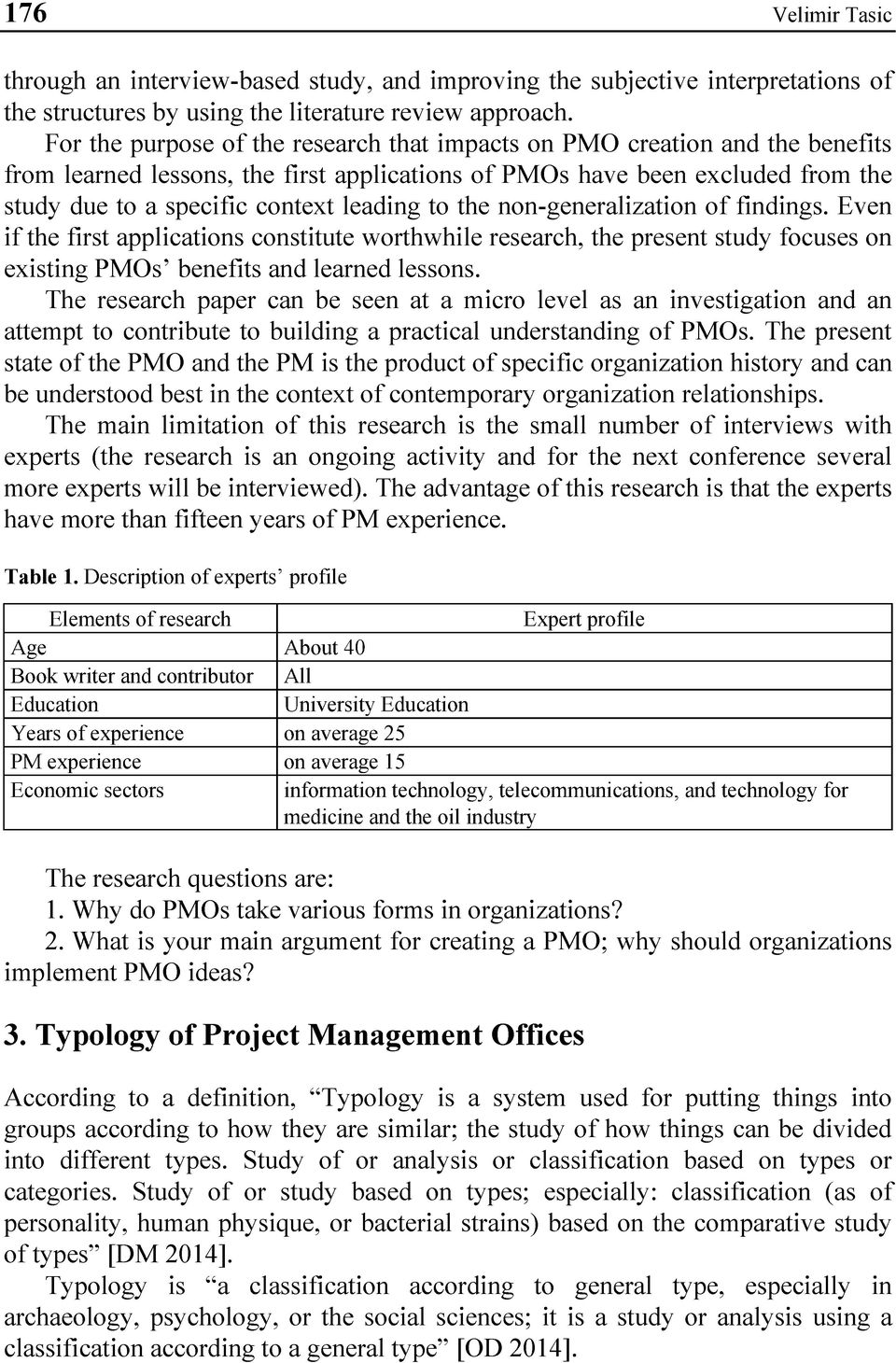 to the non-generalization of findings. Even if the first applications constitute worthwhile research, the present study focuses on existing PMOs benefits and learned lessons.