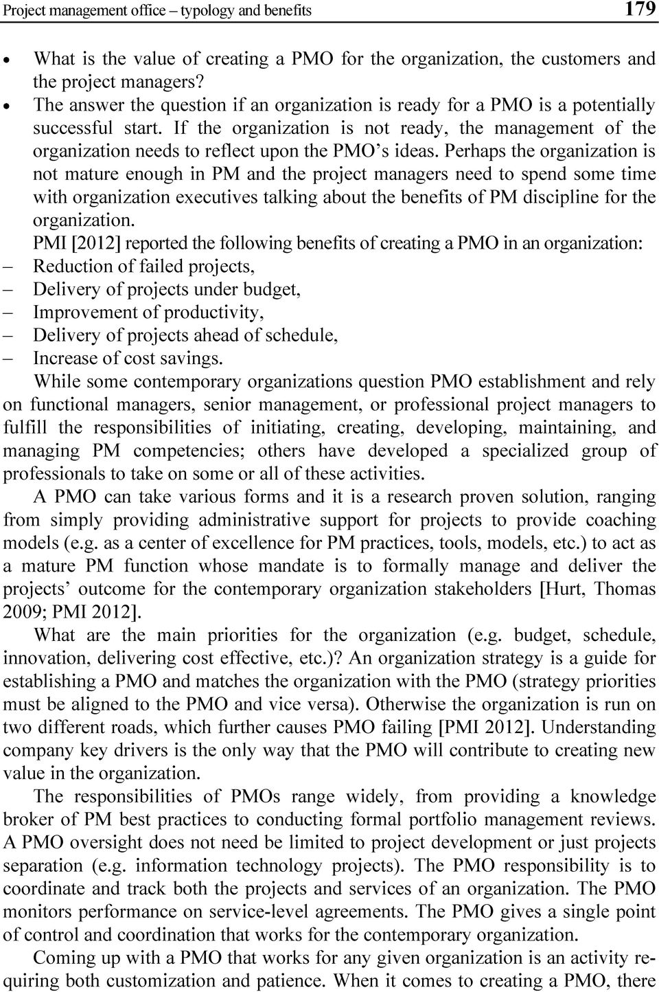 If the organization is not ready, the management of the organization needs to reflect upon the PMO s ideas.