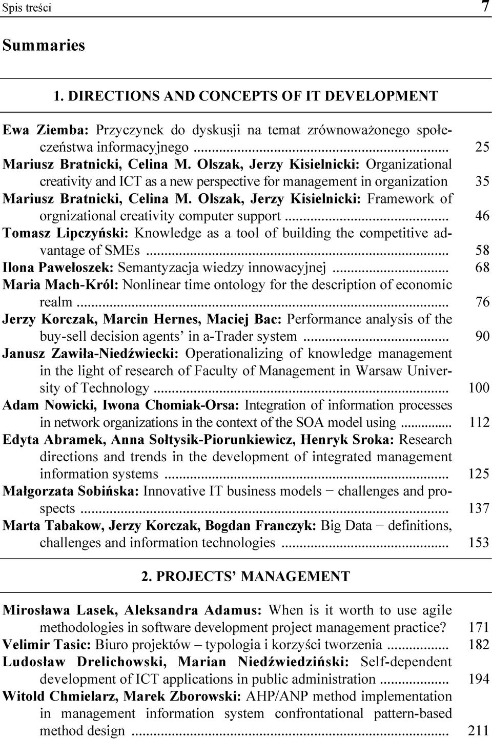 Olszak, Jerzy Kisielnicki: Framework of orgnizational creativity computer support... 46 Tomasz Lipczyński: Knowledge as a tool of building the competitive advantage of SMEs.