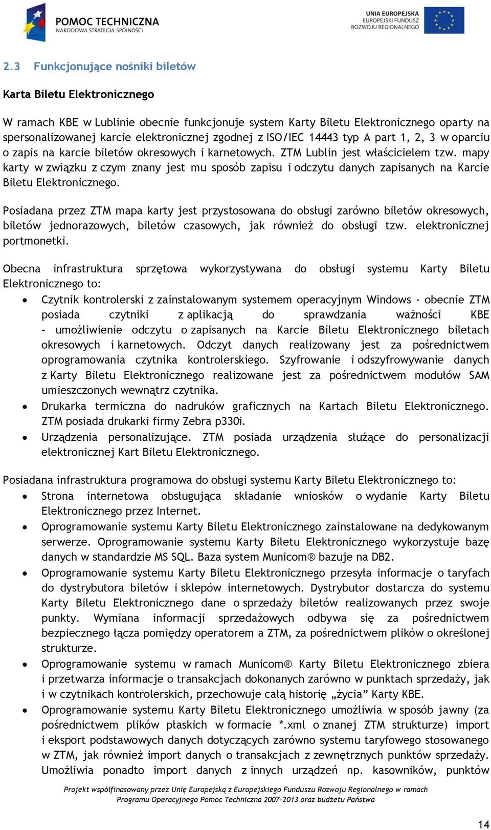 mapy karty w związku z czym znany jest mu sposób zapisu i odczytu danych zapisanych na Karcie Biletu Elektronicznego.