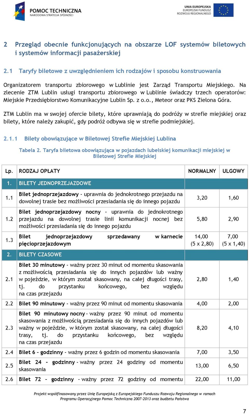 Na zlecenie ZTM Lublin usługi transportu zbiorowego w Lublinie świadczy trzech operatorów: Miejskie Przedsiębiorstwo Komunikacyjne Lublin Sp. z o.o., Meteor oraz PKS Zielona Góra.