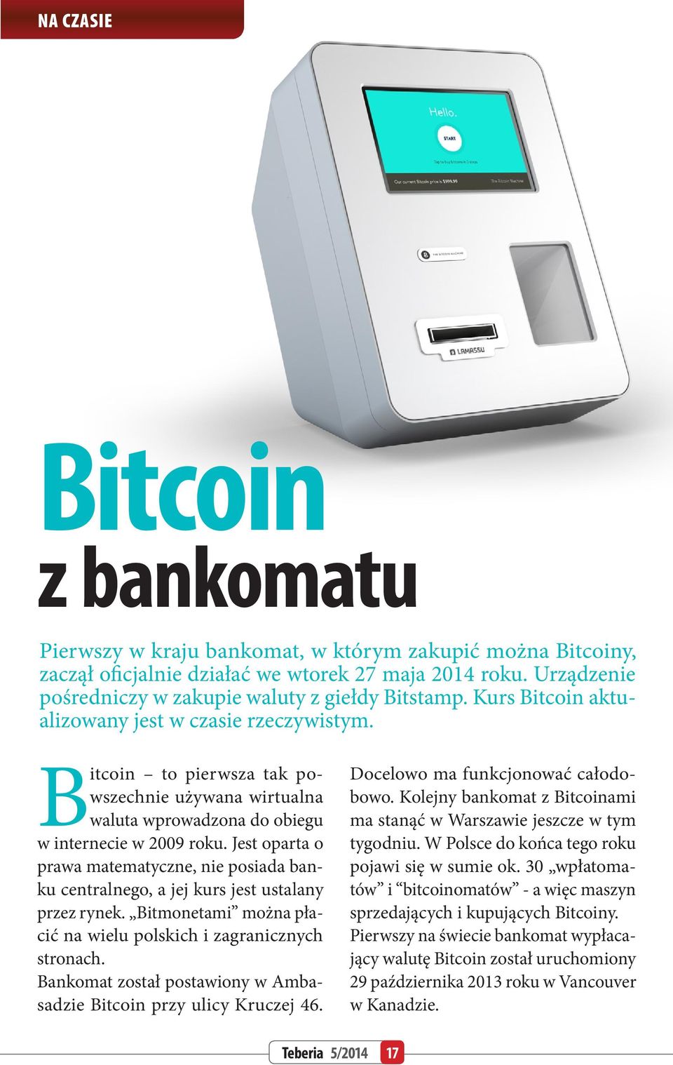 Bitcoin to pierwsza tak powszechnie używana wirtualna waluta wprowadzona do obiegu w internecie w 2009 roku.