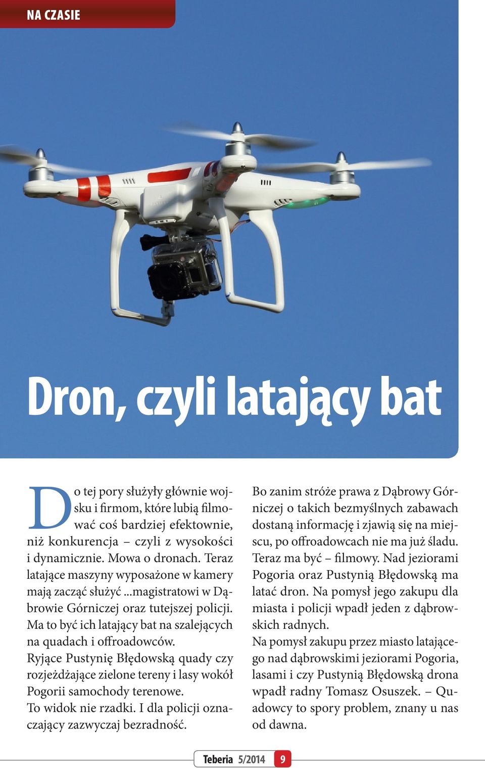 Ryjące Pustynię Błędowską quady czy rozjeżdżające zielone tereny i lasy wokół Pogorii samochody terenowe. To widok nie rzadki. I dla policji oznaczający zazwyczaj bezradność.