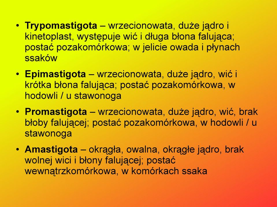 hodowli / u stawonoga Promastigota wrzecionowata, duże jądro, wić, brak błoby falującej; postać pozakomórkowa, w hodowli / u