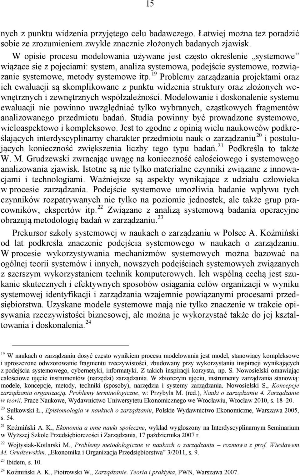 19 Problemy zarządzania projektami oraz ich ewaluacji są skomplikowane z punktu widzenia struktury oraz złożonych wewnętrznych i zewnętrznych współzależności.