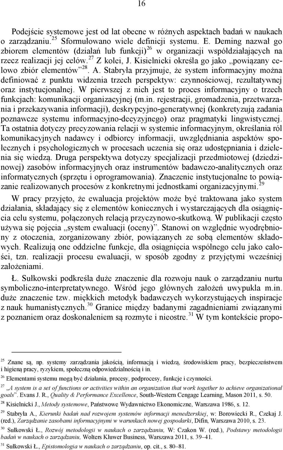 Kisielnicki określa go jako powiązany celowo zbiór elementów 28. A.