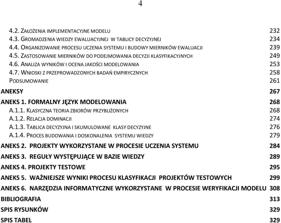 FORMALNY JĘZYK MODELOWANIA A.1.1. KLASYCZNA TEORIA ZBIORÓW PRZYBLIŻONYCH A.1.2. RELACJA DOMINACJI A.1.3. TABLICA DECYZYJNA I SKUMULOWANE KLASY DECYZYJNE A.1.4.