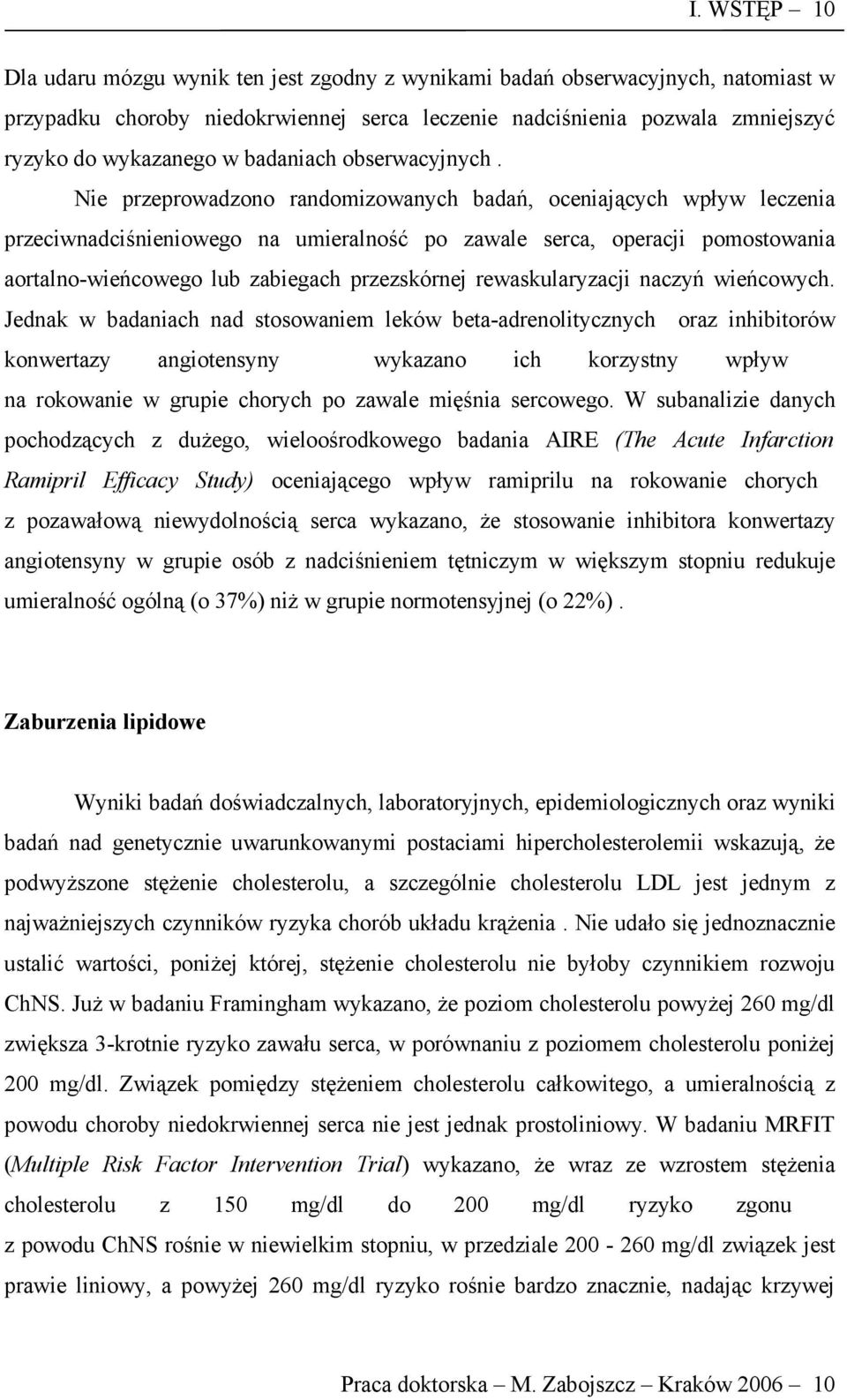 Nie przeprowadzono randomizowanych badań, oceniających wpływ leczenia przeciwnadciśnieniowego na umieralność po zawale serca, operacji pomostowania aortalno-wieńcowego lub zabiegach przezskórnej