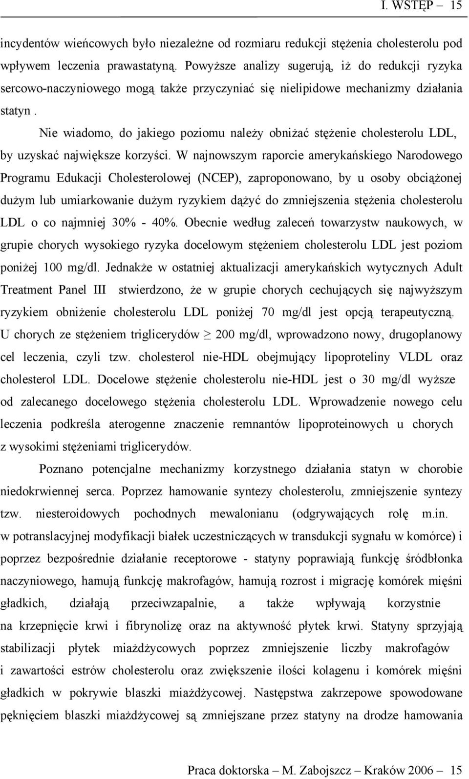 Nie wiadomo, do jakiego poziomu należy obniżać stężenie cholesterolu LDL, by uzyskać największe korzyści.