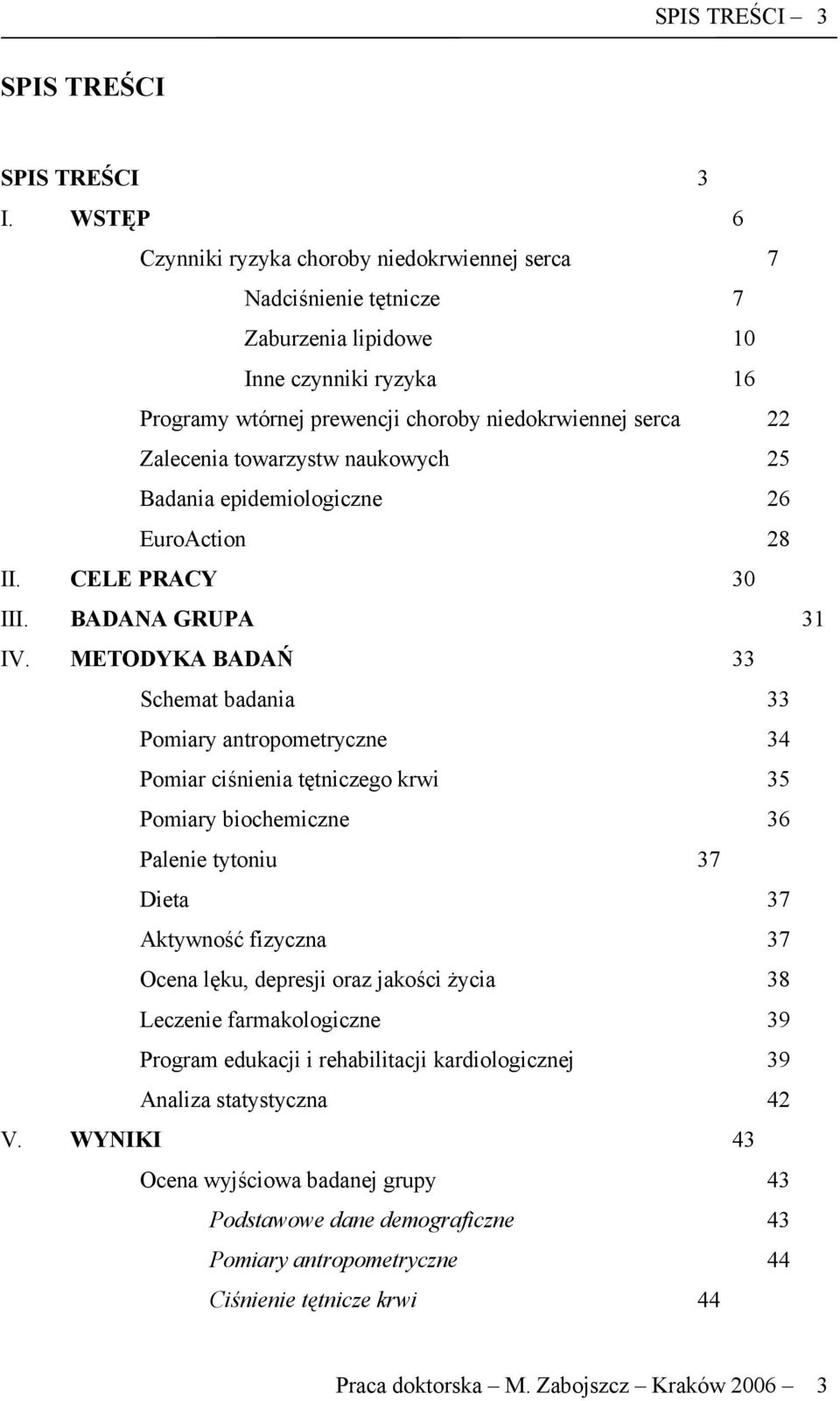 towarzystw naukowych 25 Badania epidemiologiczne 26 EuroAction 28 II. CELE PRACY 30 III. BADANA GRUPA 31 IV.