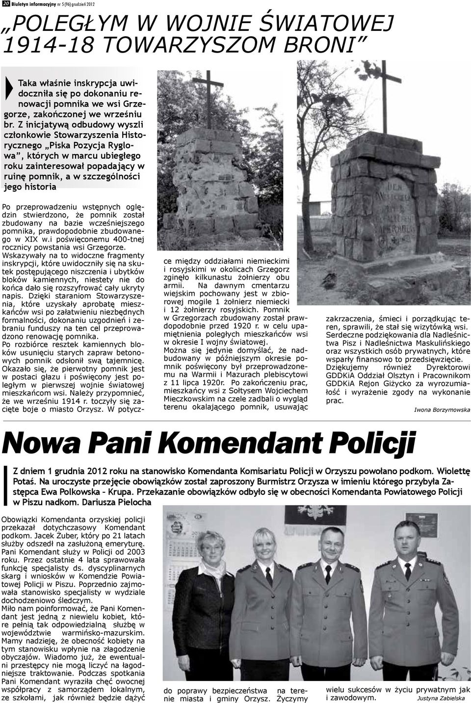 Z inicjatywą odbudowy wyszli członkowie Stowarzyszenia Historycznego Piska Pozycja Ryglowa, których w marcu ubiegłego roku zainteresował popadający w ruinę pomnik, a w szczególności jego historia Po