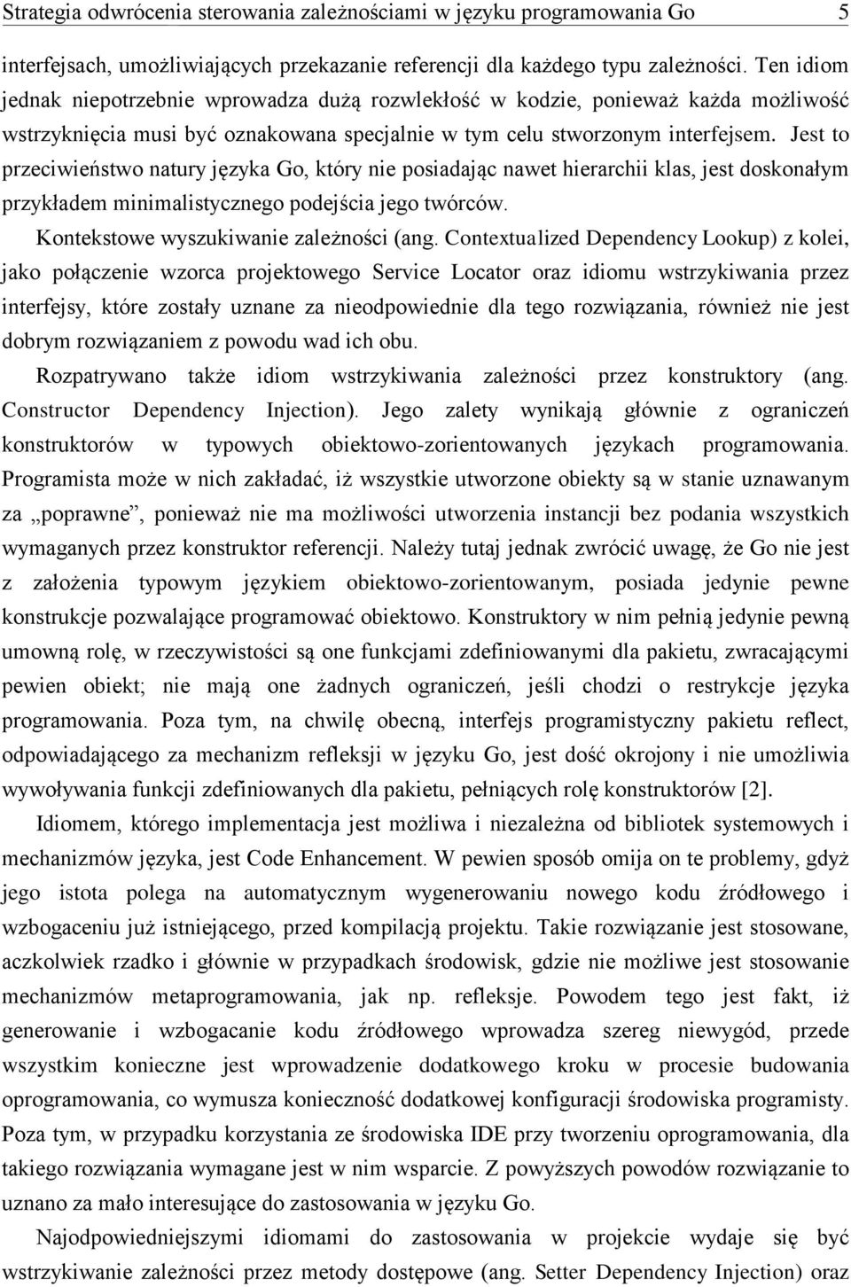 Jest to przeciwieństwo natury języka Go, który nie posiadając nawet hierarchii klas, jest doskonałym przykładem minimalistycznego podejścia jego twórców. Kontekstowe wyszukiwanie zależności (ang.