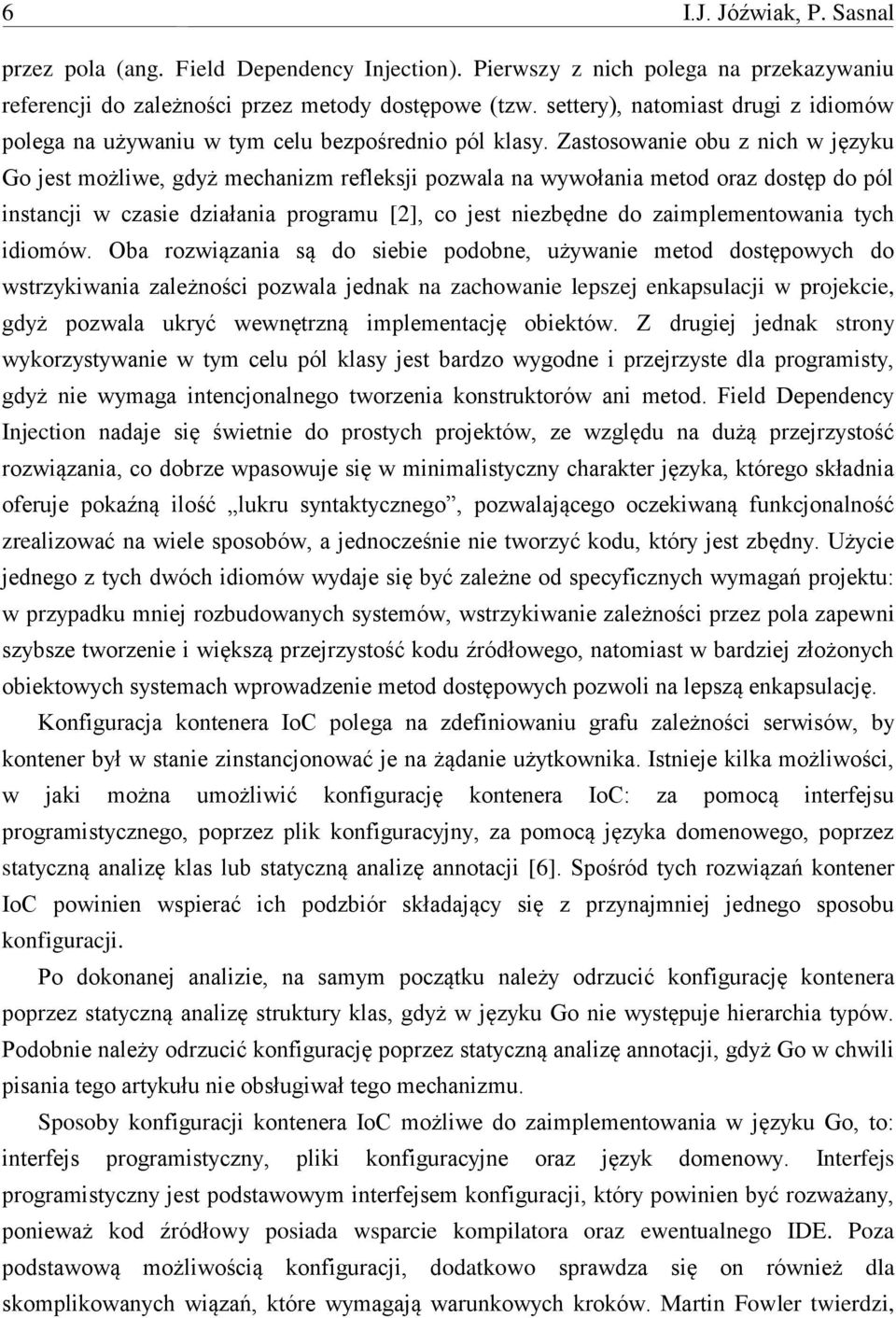 Zastosowanie obu z nich w języku Go jest możliwe, gdyż mechanizm refleksji pozwala na wywołania metod oraz dostęp do pól instancji w czasie działania programu [2], co jest niezbędne do