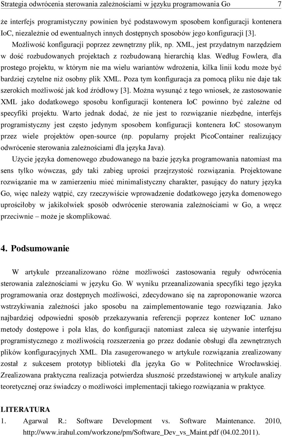 Według Fowlera, dla prostego projektu, w którym nie ma wielu wariantów wdrożenia, kilka linii kodu może być bardziej czytelne niż osobny plik XML.