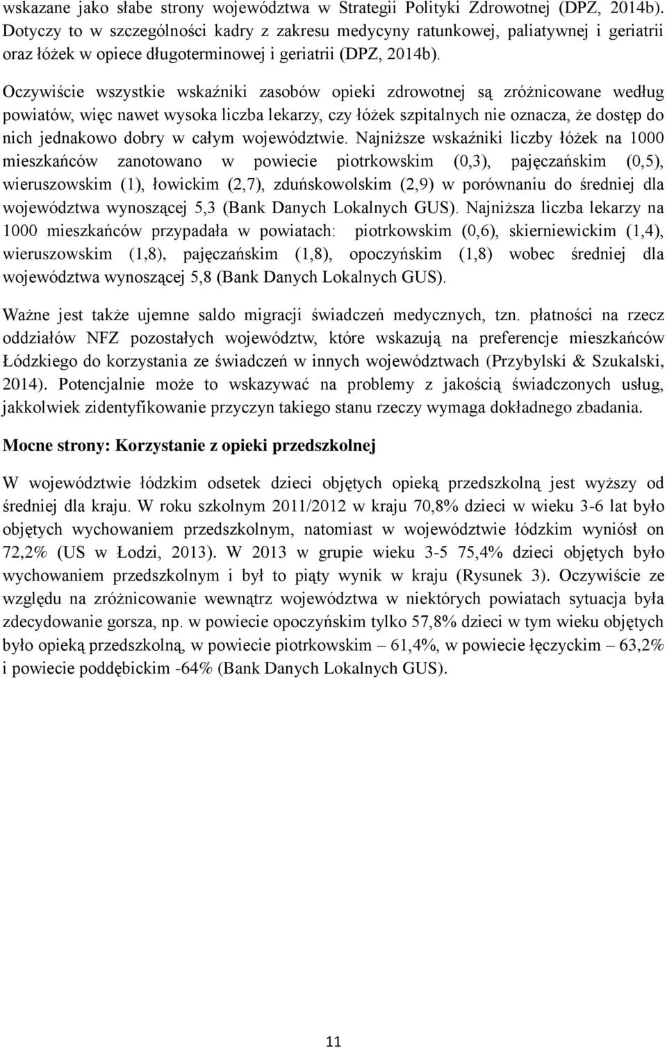 Oczywiście wszystkie wskaźniki zasobów opieki zdrowotnej są zróżnicowane według powiatów, więc nawet wysoka liczba lekarzy, czy łóżek szpitalnych nie oznacza, że dostęp do nich jednakowo dobry w