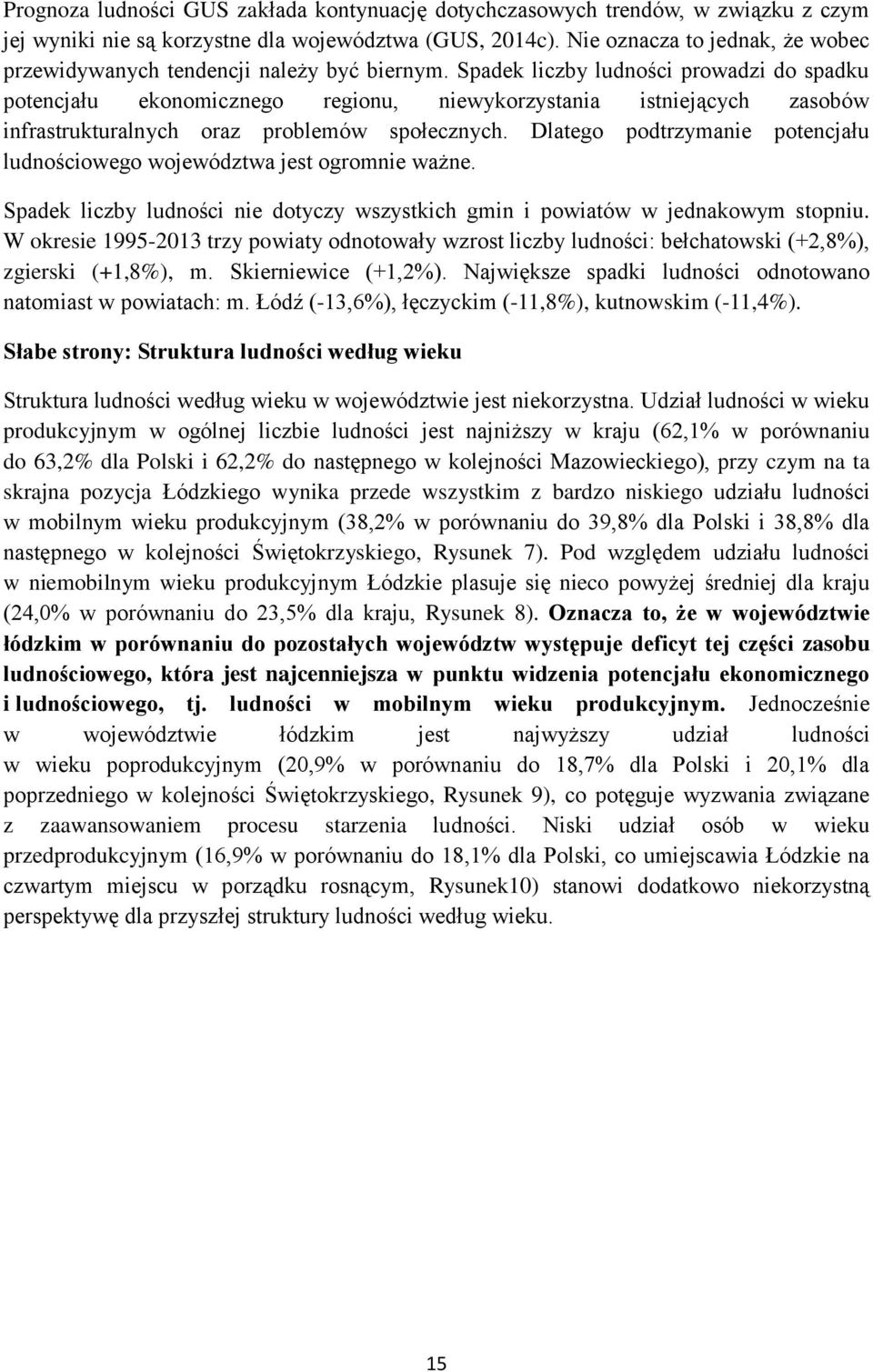 Spadek liczby ludności prowadzi do spadku potencjału ekonomicznego regionu, niewykorzystania istniejących zasobów infrastrukturalnych oraz problemów społecznych.