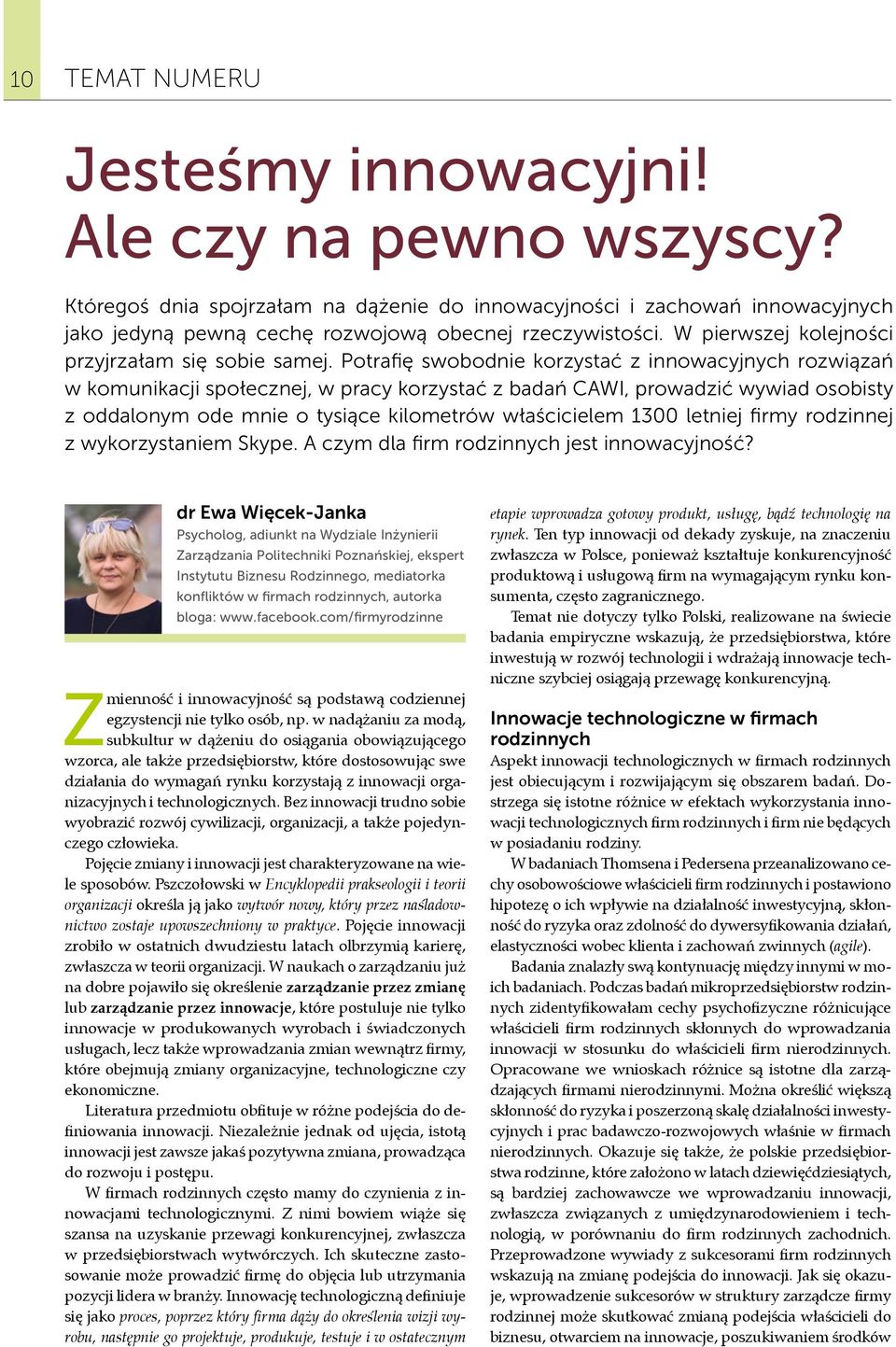 Potrafię swobodnie korzystać z innowacyjnych rozwiązań w komunikacji społecznej, w pracy korzystać z badań CAWI, prowadzić wywiad osobisty z oddalonym ode mnie o tysiące kilometrów właścicielem 1300