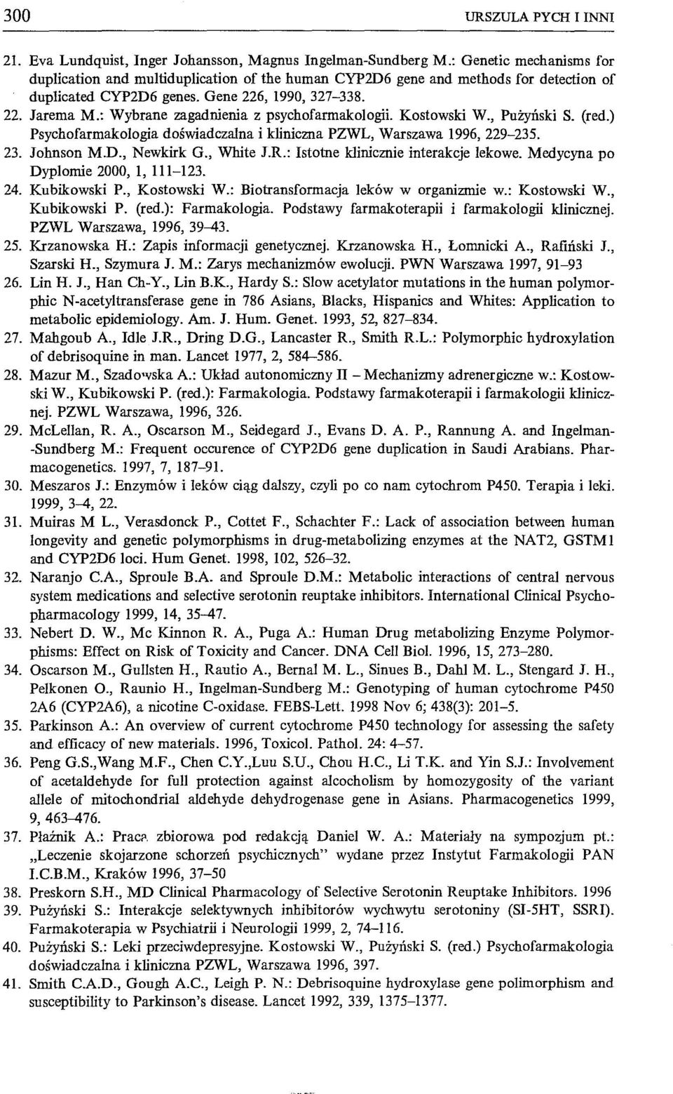: Wybrane zagadnienia z psychofarmakologii. Kostowski W., Pużyński S. (red.) Psychofarmakologia doświadczalna i kliniczna PZWL, Warszawa 1996, 229-235. 23. Johnson M.D., Newkirk G., White J.R.