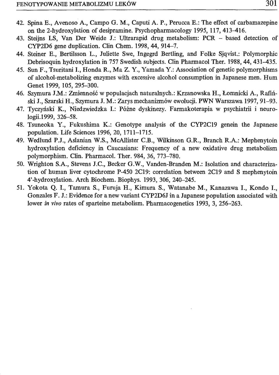 , Bertilsson L., Juliette Swe, Ingegrd Bertling, and Folke Sjqvist.: Polymorphic Debrisoquin hydroxylation in 757 Swedish subjects. Clin Pharmacol Ther. 1988,44,431-435. 45. Sun F.