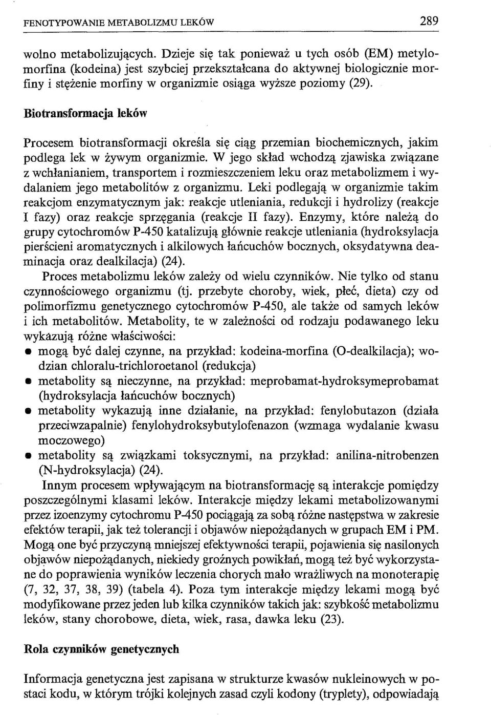 Biotransformacja leków Procesem biotransformacji określa się ciąg przemian biochemicznych, jakim podlega lek w żywym organizmie.