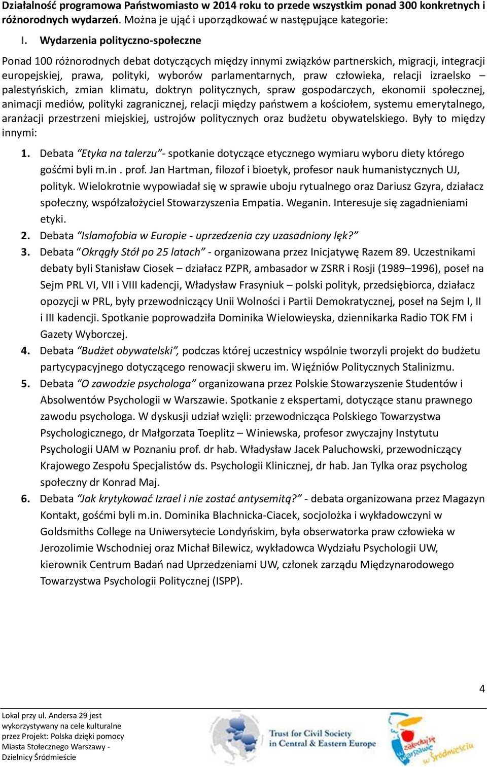 człowieka, relacji izraelsko palestyńskich, zmian klimatu, doktryn politycznych, spraw gospodarczych, ekonomii społecznej, animacji mediów, polityki zagranicznej, relacji między państwem a kościołem,