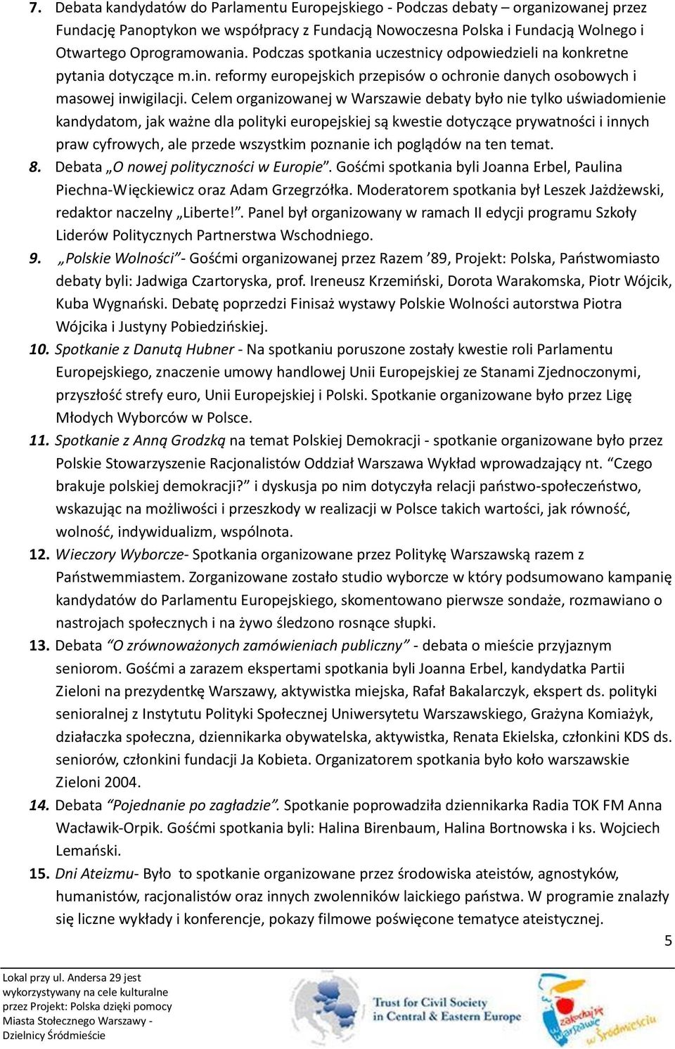 Celem organizowanej w Warszawie debaty było nie tylko uświadomienie kandydatom, jak ważne dla polityki europejskiej są kwestie dotyczące prywatności i innych praw cyfrowych, ale przede wszystkim