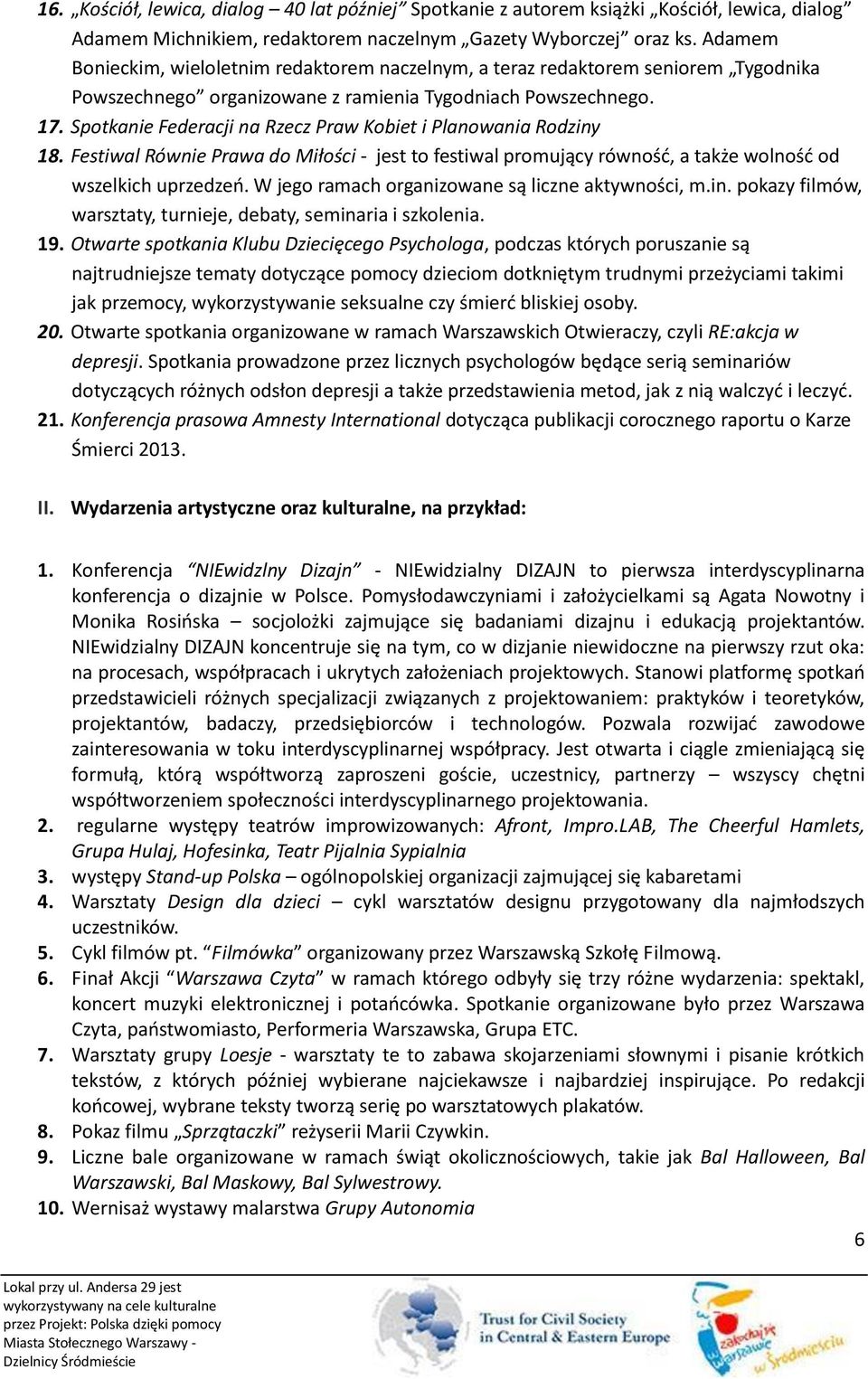 Spotkanie Federacji na Rzecz Praw Kobiet i Planowania Rodziny 18. Festiwal Równie Prawa do Miłości - jest to festiwal promujący równość, a także wolność od wszelkich uprzedzeń.