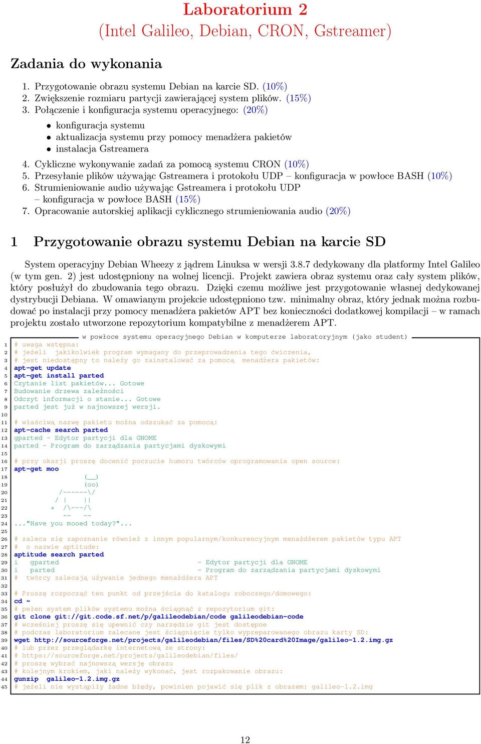 Cykliczne wykonywanie zadań za pomocą systemu CRON (10%) 5. Przesyłanie plików używając Gstreamera i protokołu UDP konfiguracja w powłoce BASH (10%) 6.