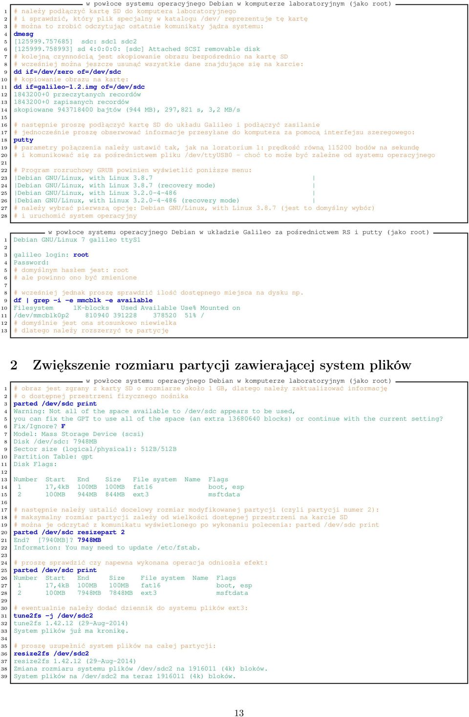 758993] sd 4:0:0:0: [sdc] Attached SCSI removable disk 7 # kolejną czynnością jest skopiowanie obrazu bezpośrednio na kartę SD 8 # wcześniej można jeszcze usunąć wszystkie dane znajdujące się na