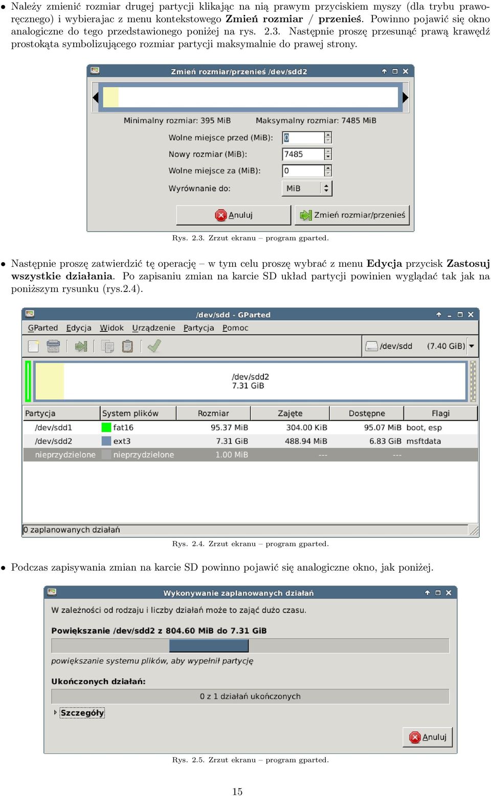 Rys. 2.3. Zrzut ekranu program gparted. Następnie proszę zatwierdzić tę operację w tym celu proszę wybrać z menu Edycja przycisk Zastosuj wszystkie działania.