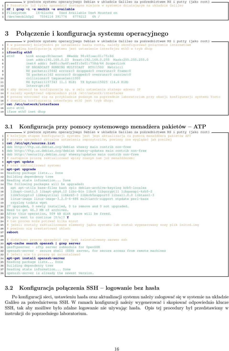 operacyjnego Debian w układzie Galileo za pośrednictwem RS i putty (jako root) 1 # w pierwszej kolejności po ustawieniu hasła roota, należy skonfigurować połączenie internetowe 2 # domyślną