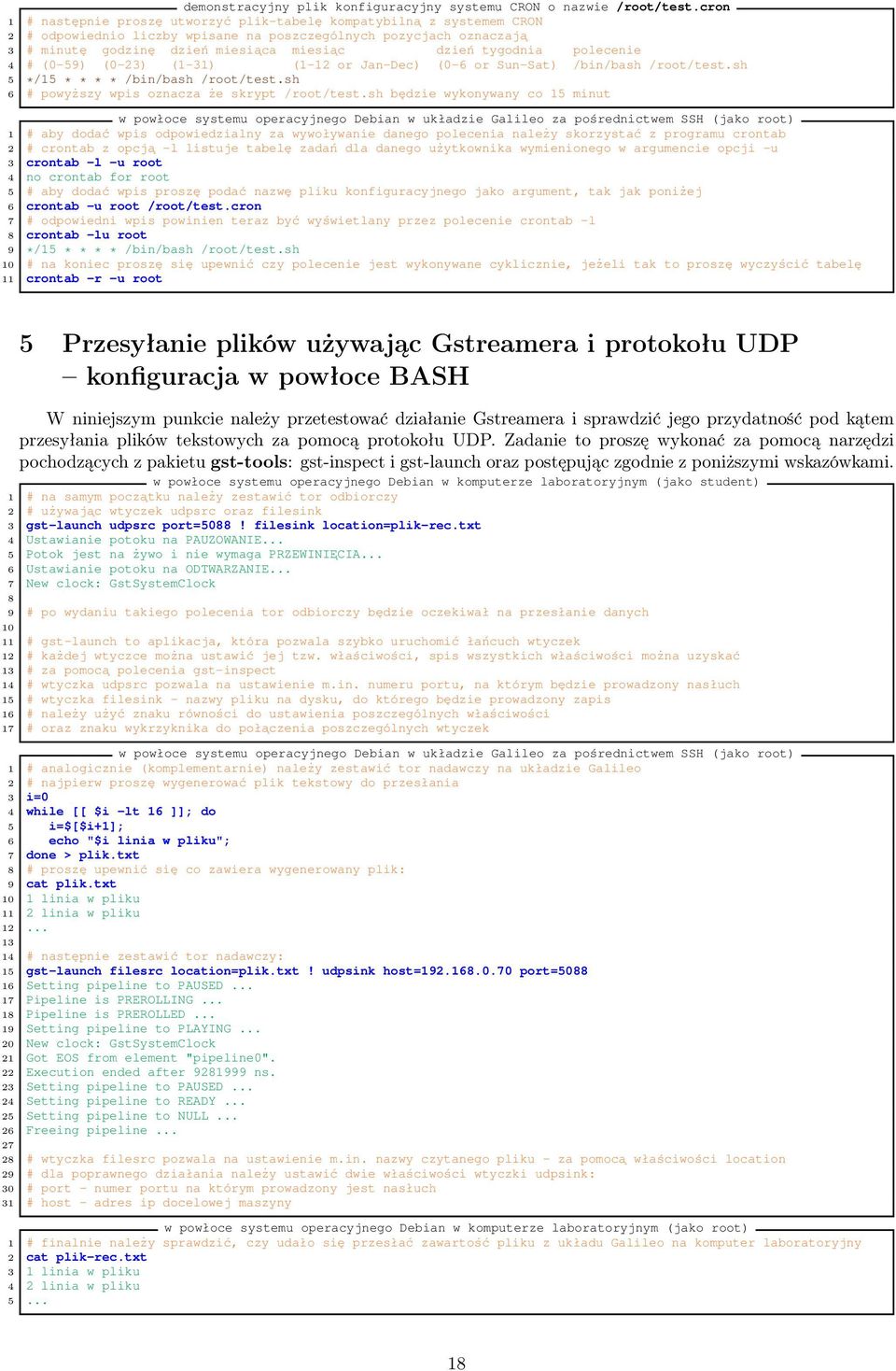 tygodnia polecenie 4 # (0-59) (0-23) (1-31) (1-12 or Jan-Dec) (0-6 or Sun-Sat) /bin/bash /root/test.sh 5 6 */15 * * * * /bin/bash /root/test.sh # powyższy wpis oznacza że skrypt /root/test.