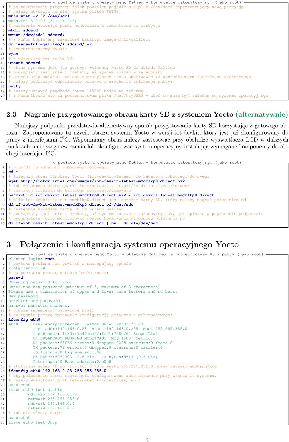 27 (2014-11-12) 5 # następnie utworzyć punkt montowania i zamontować tę partycję 6 mkdir sdcard 7 mount /dev/sdc1 sdcard/ 8 # w końcu kopiujemy zawartość katalogu image-full-galileo: 9 cp