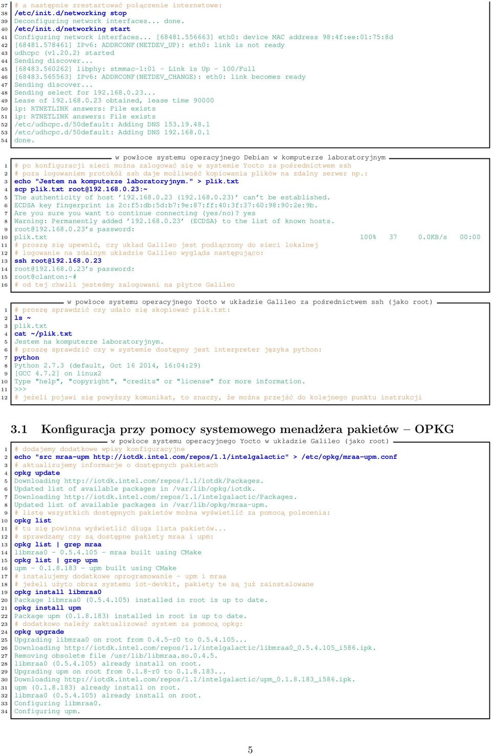 560262] libphy: stmmac-1:01 - Link is Up - 100/Full 46 [68483.565563] IPv6: ADDRCONF(NETDEV_CHANGE): eth0: link becomes ready 47 Sending discover... 48 Sending select for 192.168.0.23.