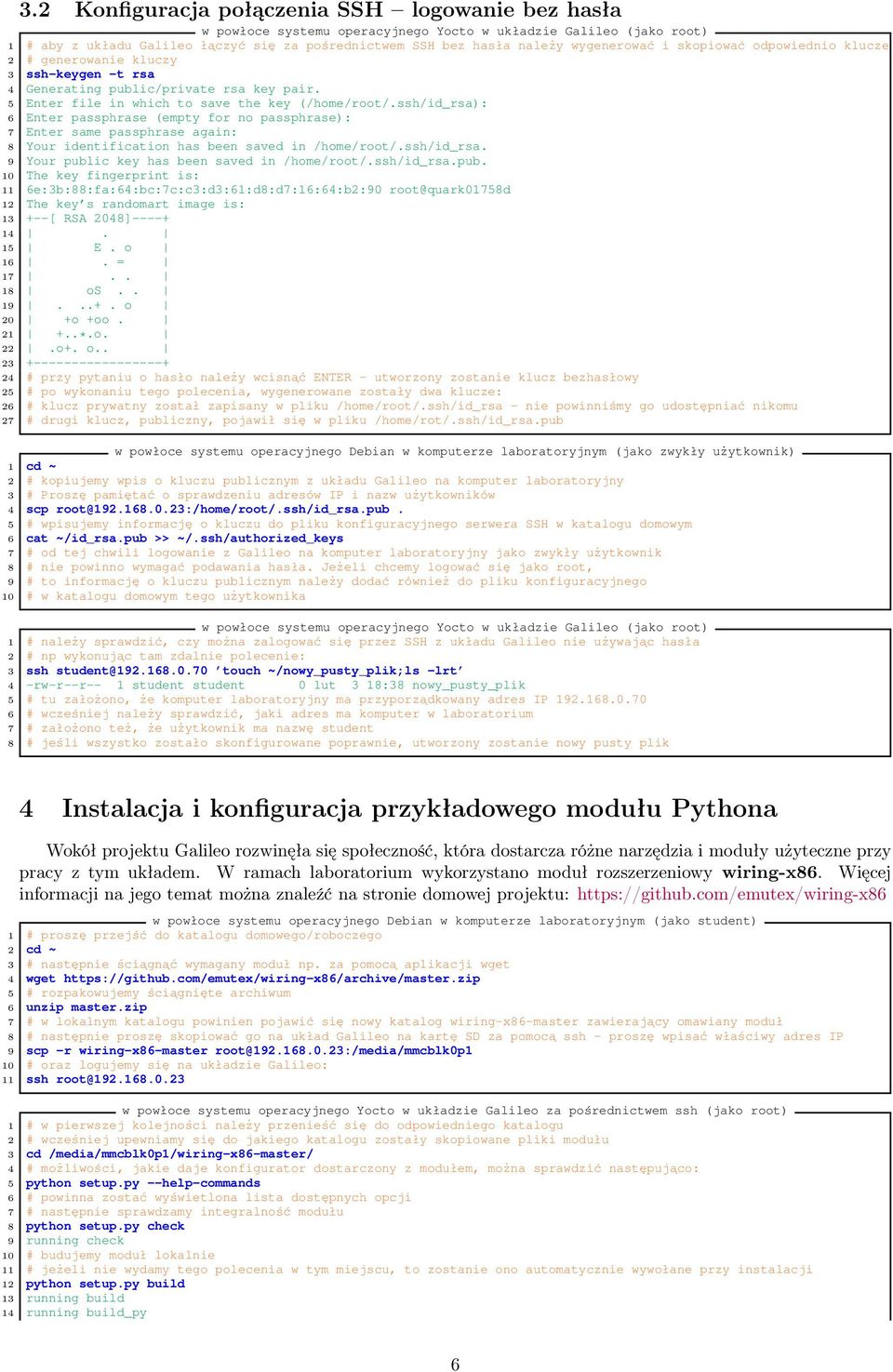 ssh/id_rsa): 6 Enter passphrase (empty for no passphrase): 7 Enter same passphrase again: 8 Your identification has been saved in /home/root/.ssh/id_rsa. 9 Your public key has been saved in /home/root/.