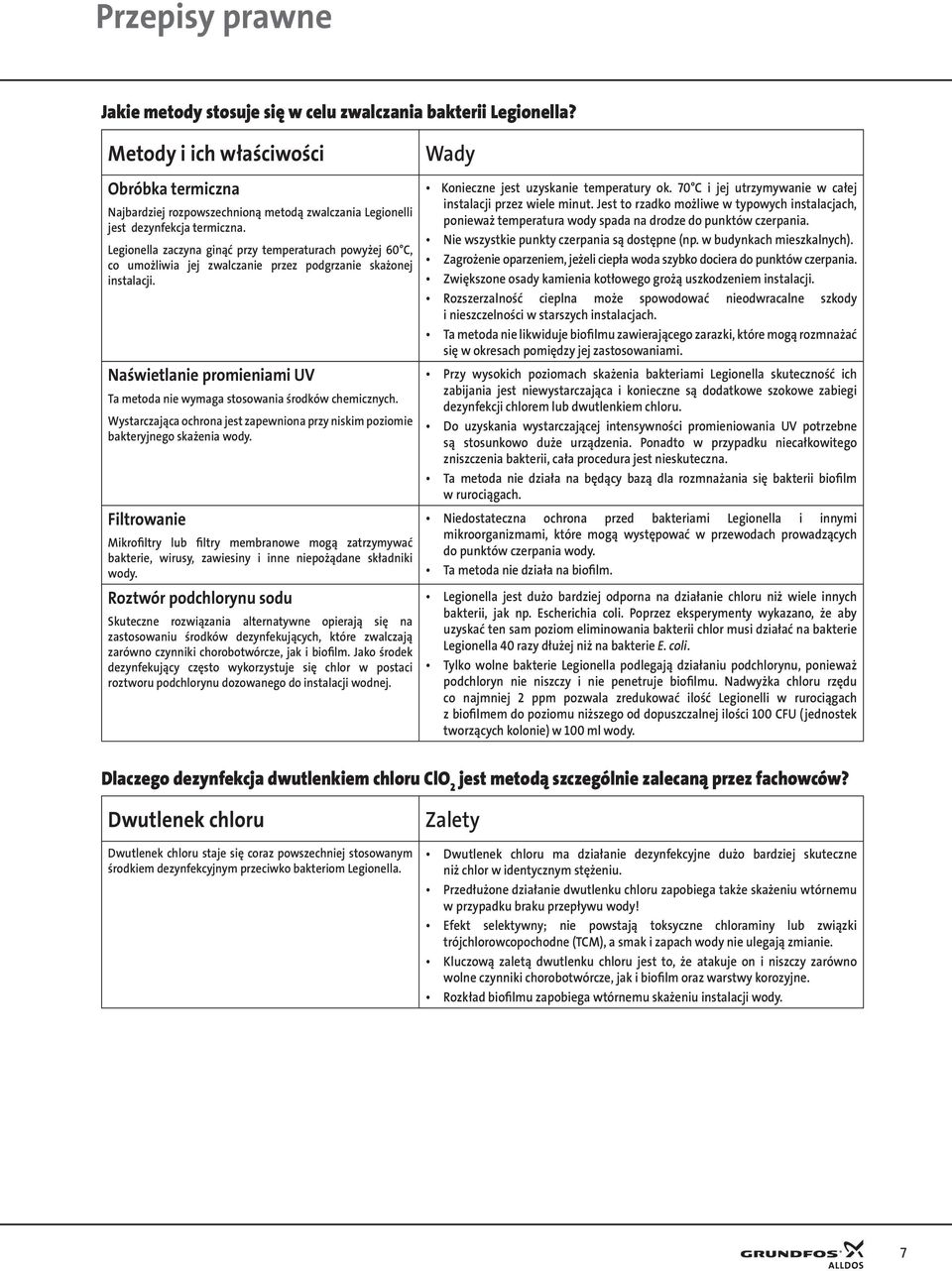 Legionella zaczyna ginąć przy temperaturach powyżej 60 C, co umożliwia jej zwalczanie przez podgrzanie skażonej instalacji.