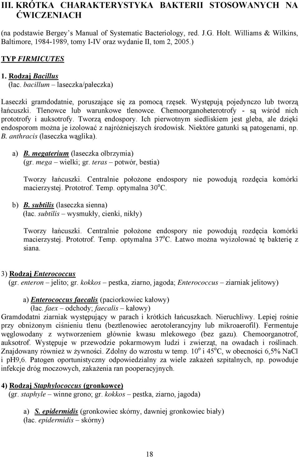 bacillum laseczka/pałeczka) Laseczki gramdodatnie, poruszające się za pomocą rzęsek. Występują pojedynczo lub tworzą łańcuszki. Tlenowce lub warunkowe tlenowce.