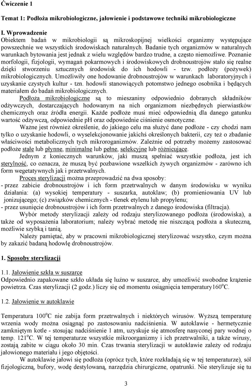 Badanie tych organizmów w naturalnych warunkach bytowania jest jednak z wielu względów bardzo trudne, a często niemożliwe.