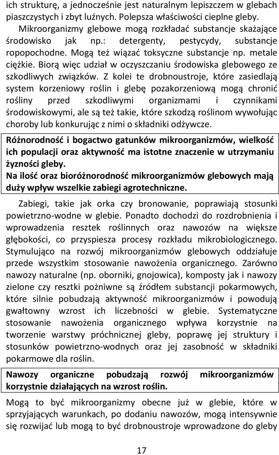 Biorą więc udział w oczyszczaniu środowiska glebowego ze szkodliwych związków.